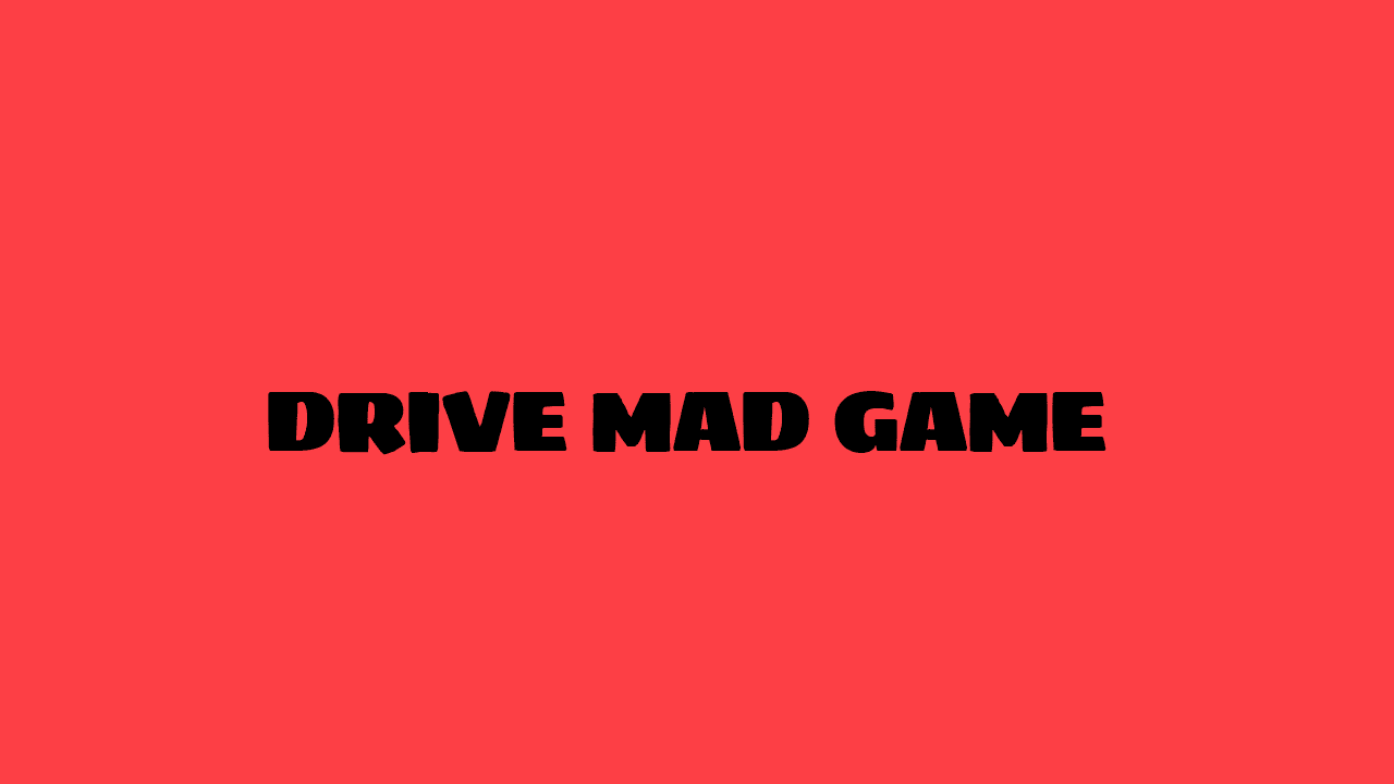 Drive Mad Game