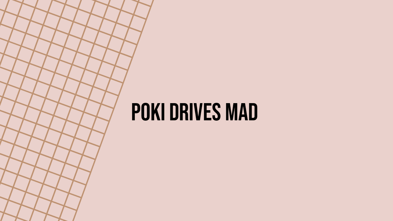 Poki Drives Mad
