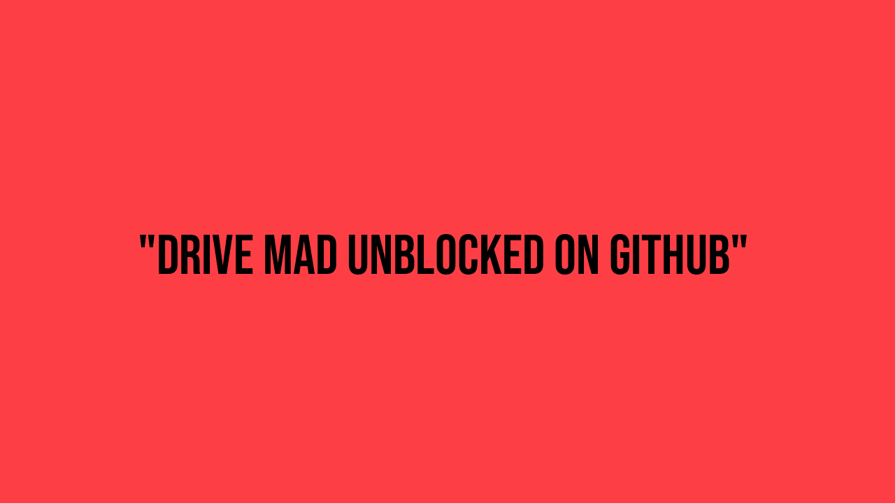drive mad unblocked github